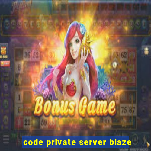 code private server blaze